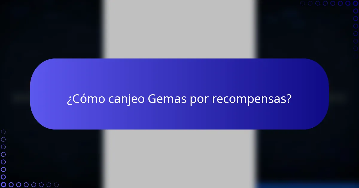 ¿Cómo canjeo Gemas por recompensas?