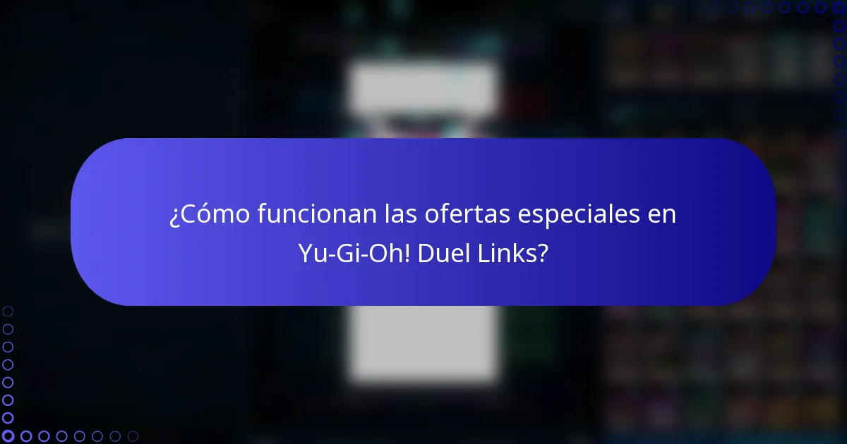 ¿Cómo funcionan las ofertas especiales en Yu-Gi-Oh! Duel Links?