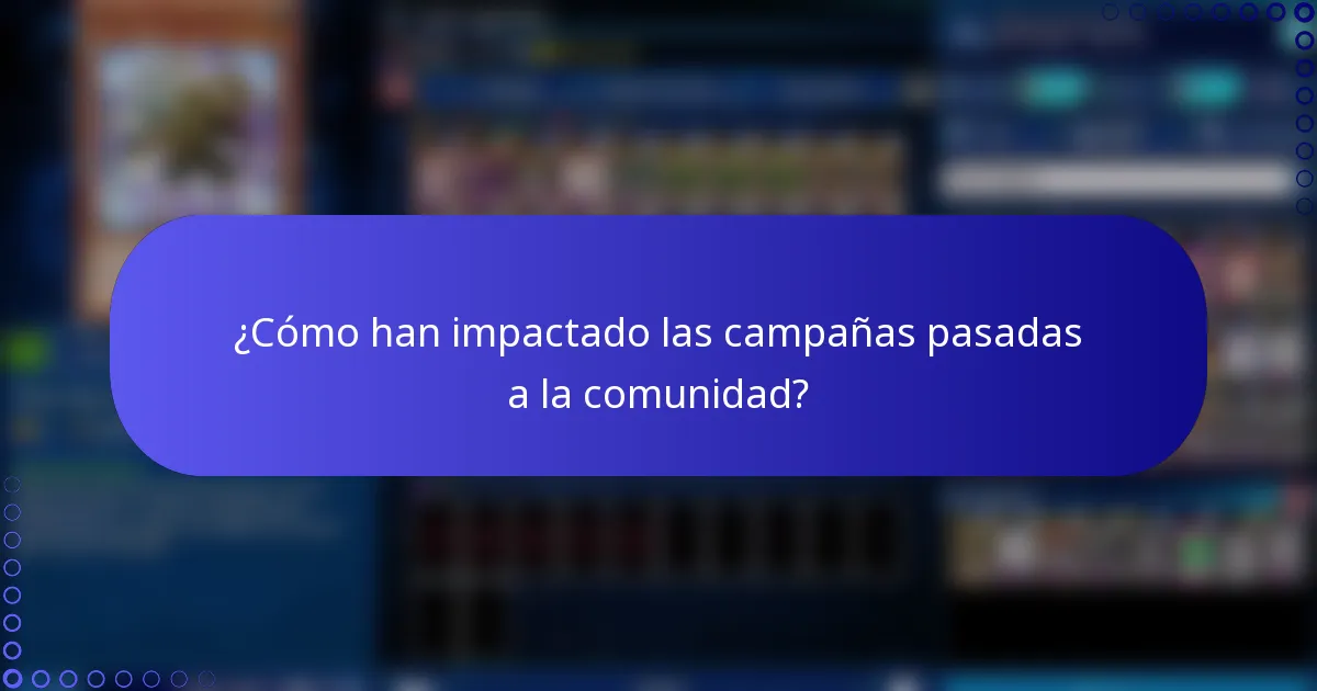 ¿Cómo han impactado las campañas pasadas a la comunidad?