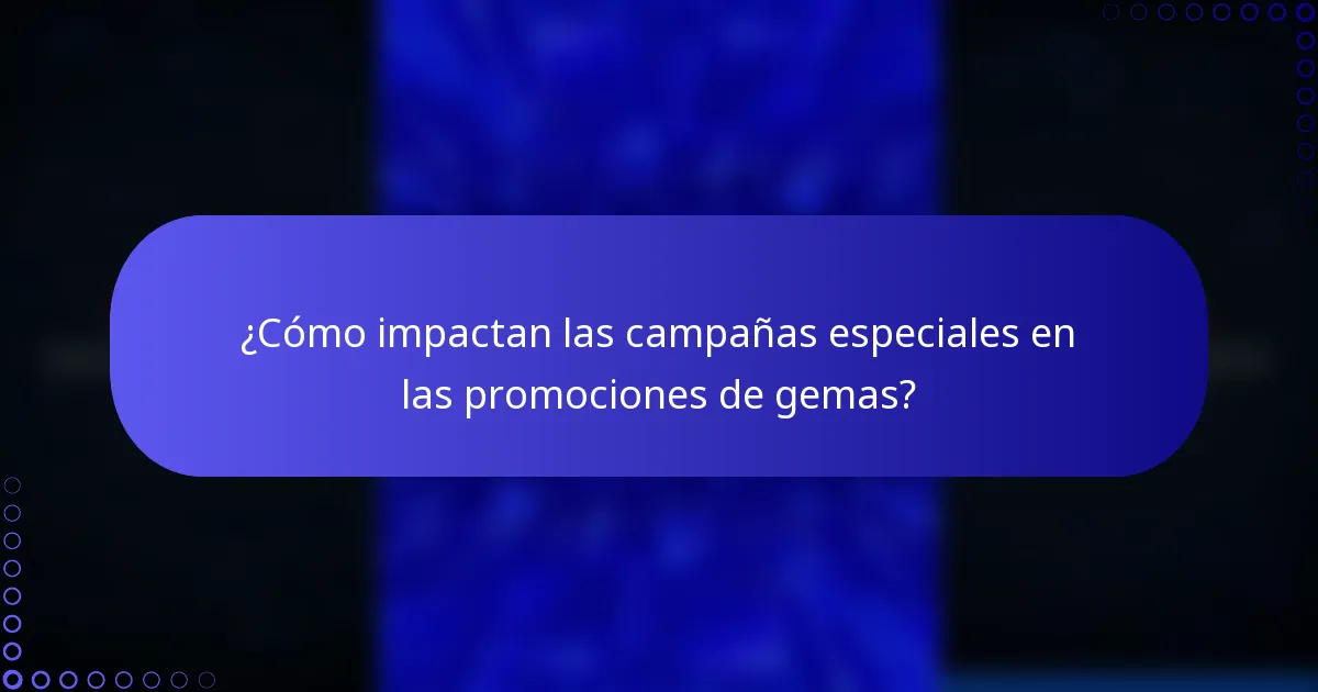 ¿Cómo impactan las campañas especiales en las promociones de gemas?