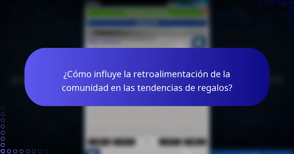 ¿Cómo influye la retroalimentación de la comunidad en las tendencias de regalos?