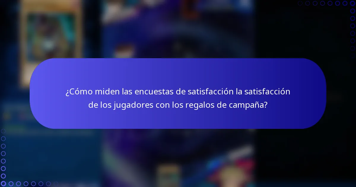 ¿Cómo miden las encuestas de satisfacción la satisfacción de los jugadores con los regalos de campaña?