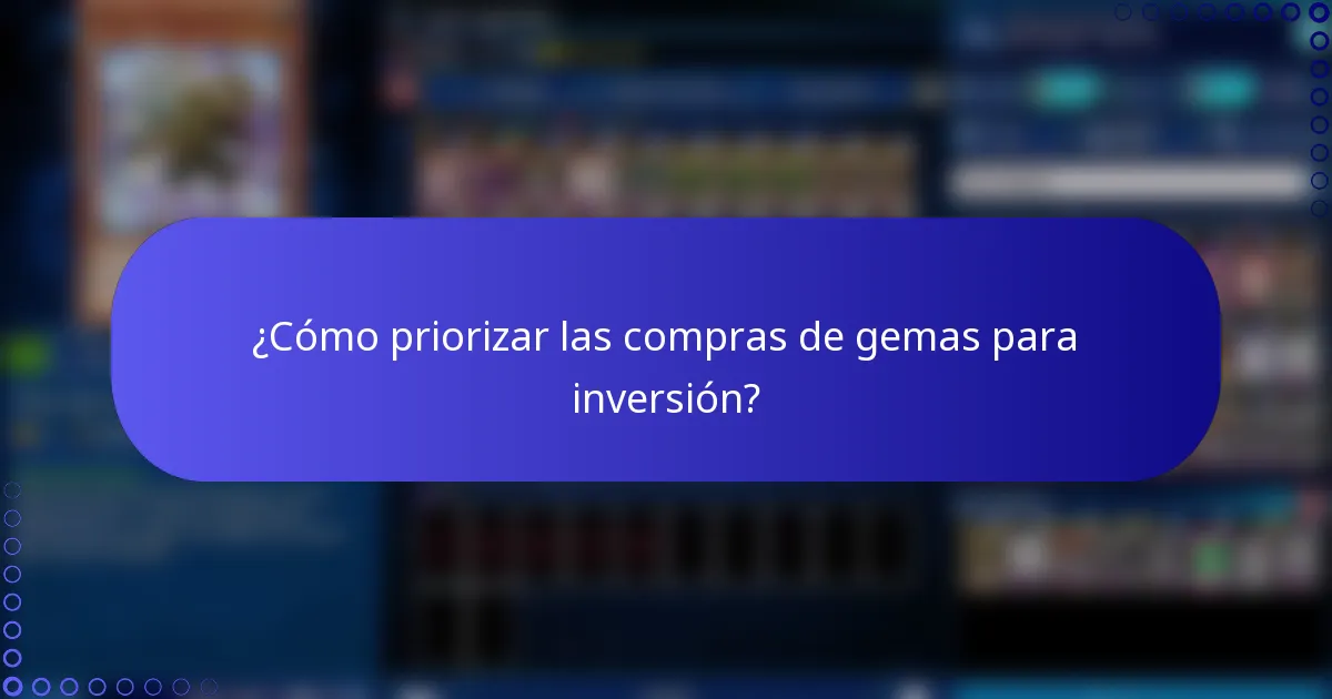 ¿Cómo priorizar las compras de gemas para inversión?