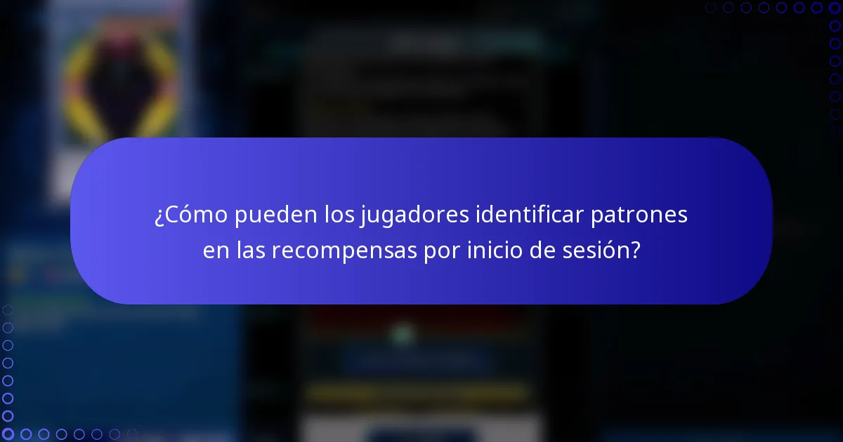 ¿Cómo pueden los jugadores identificar patrones en las recompensas por inicio de sesión?