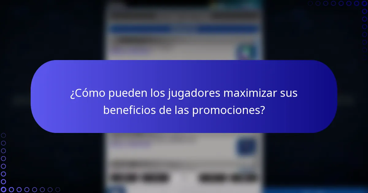 ¿Cómo pueden los jugadores maximizar sus beneficios de las promociones?