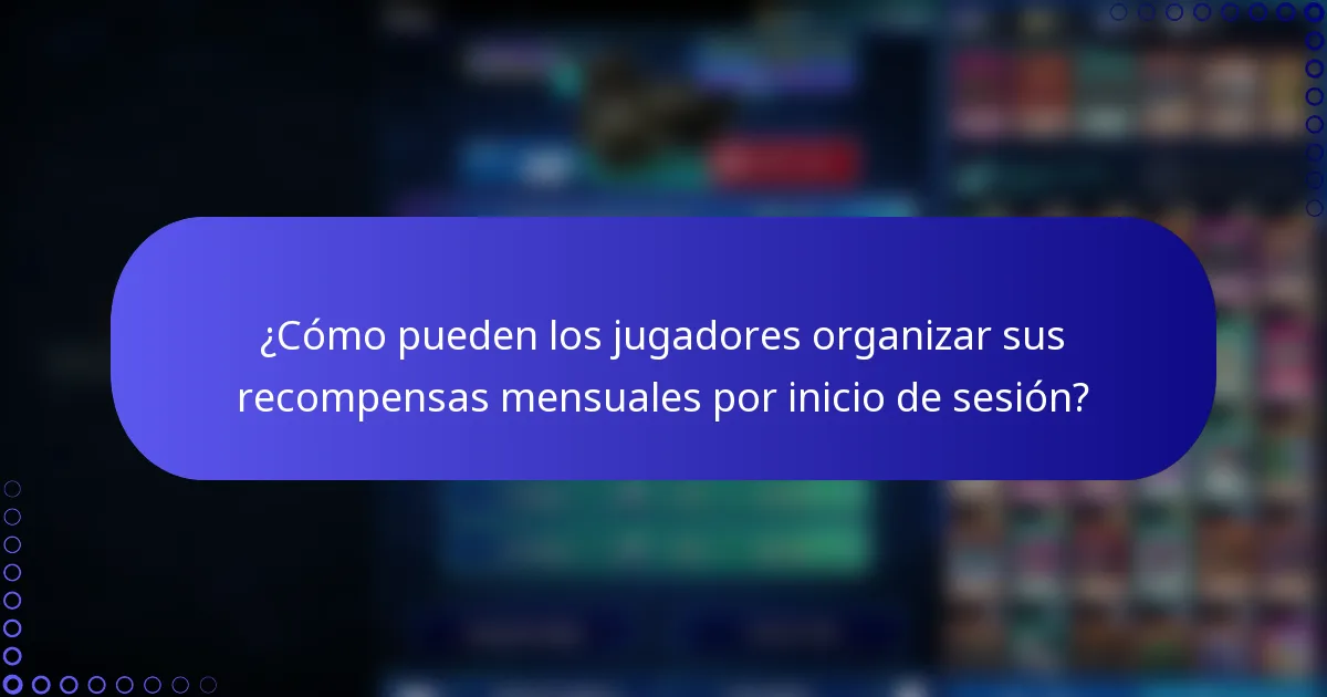 ¿Cómo pueden los jugadores organizar sus recompensas mensuales por inicio de sesión?