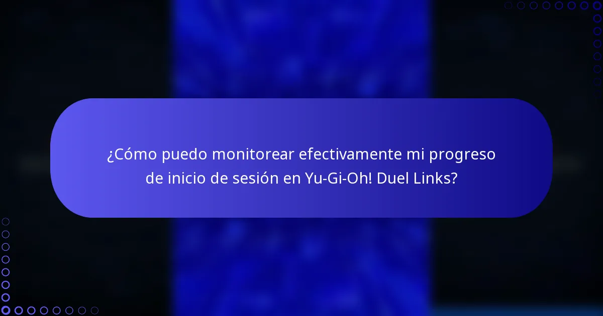 ¿Cómo puedo monitorear efectivamente mi progreso de inicio de sesión en Yu-Gi-Oh! Duel Links?
