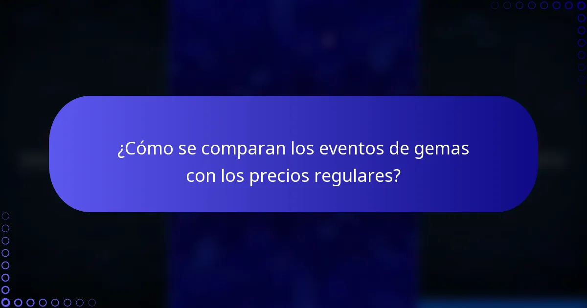 ¿Cómo se comparan los eventos de gemas con los precios regulares?