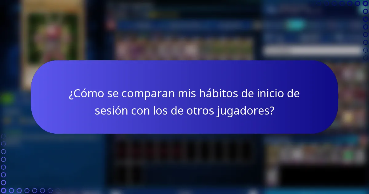 ¿Cómo se comparan mis hábitos de inicio de sesión con los de otros jugadores?