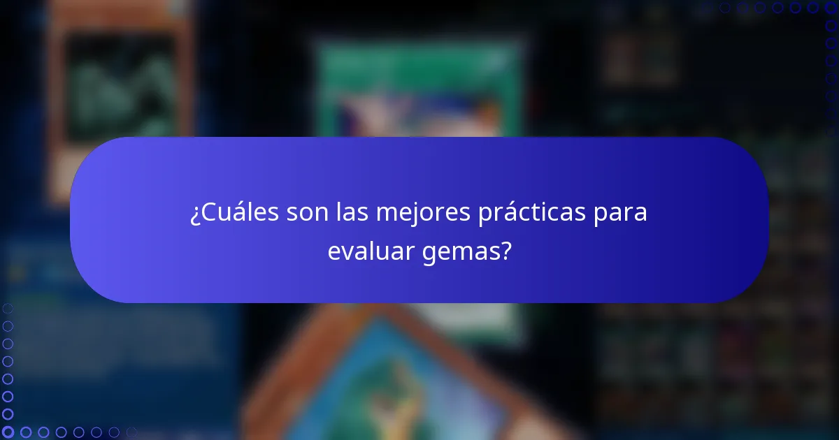 ¿Cuáles son las mejores prácticas para evaluar gemas?