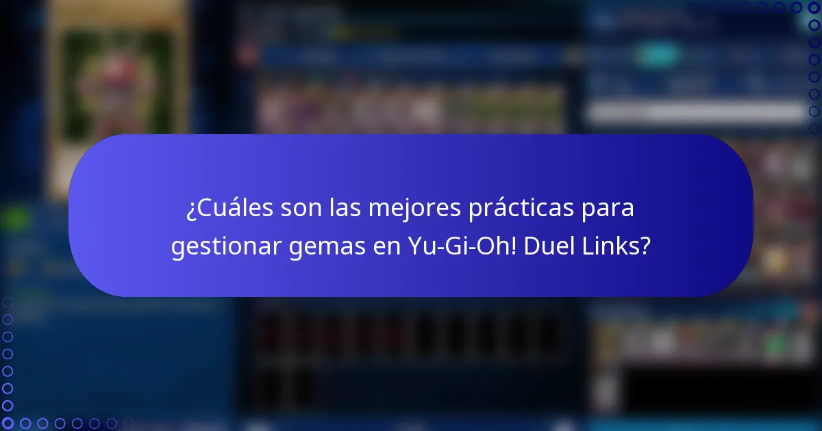 ¿Cuáles son las mejores prácticas para gestionar gemas en Yu-Gi-Oh! Duel Links?