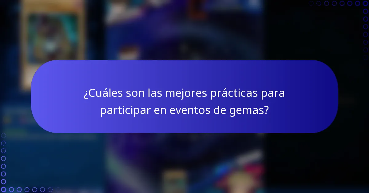 ¿Cuáles son las mejores prácticas para participar en eventos de gemas?