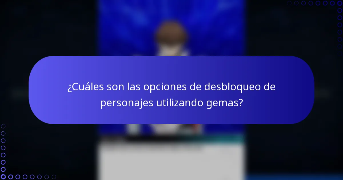 ¿Cuáles son las opciones de desbloqueo de personajes utilizando gemas?