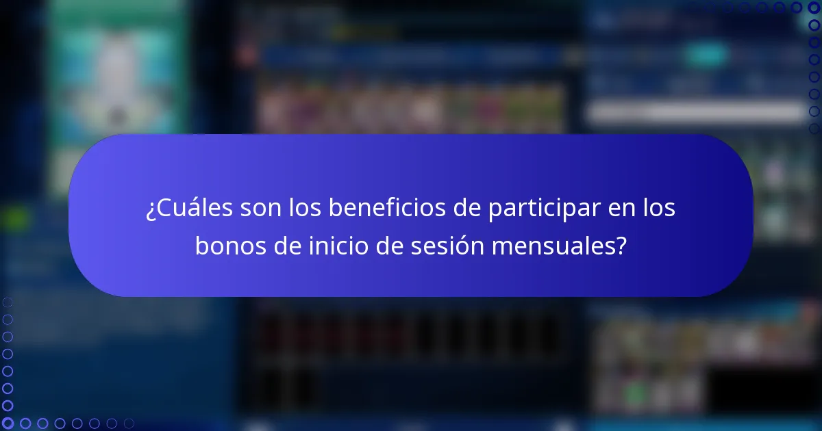 ¿Cuáles son los beneficios de participar en los bonos de inicio de sesión mensuales?