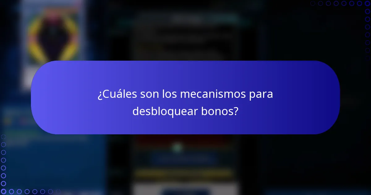 ¿Cuáles son los mecanismos para desbloquear bonos?