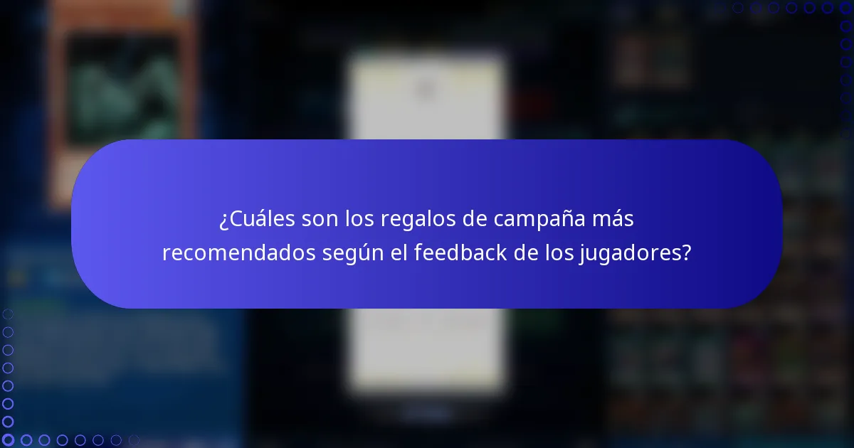 ¿Cuáles son los regalos de campaña más recomendados según el feedback de los jugadores?