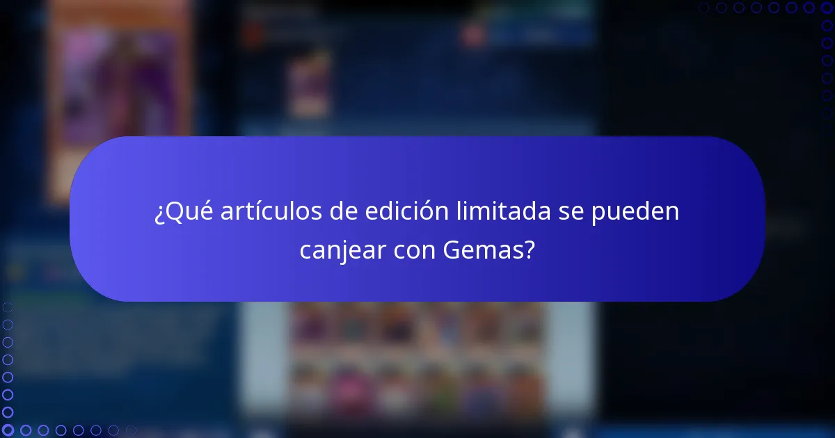 ¿Qué artículos de edición limitada se pueden canjear con Gemas?