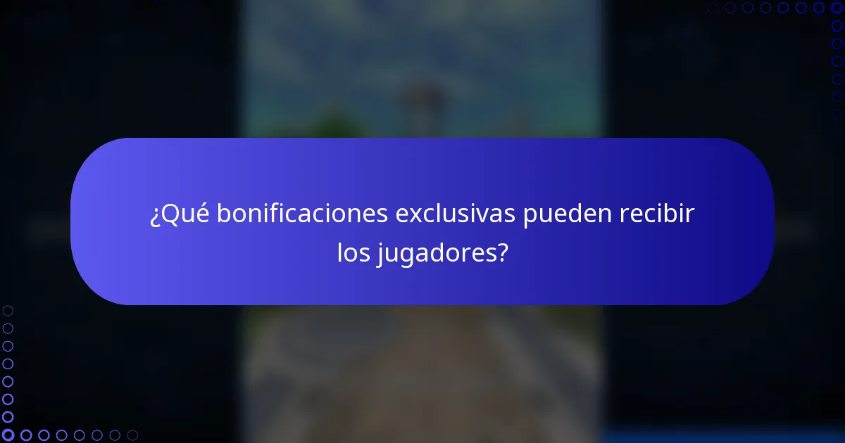 ¿Qué bonificaciones exclusivas pueden recibir los jugadores?