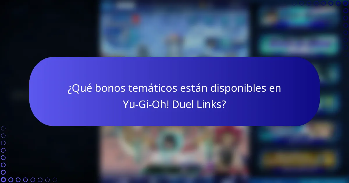 ¿Qué bonos temáticos están disponibles en Yu-Gi-Oh! Duel Links?