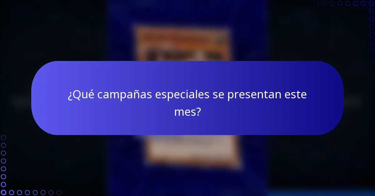 ¿Qué campañas especiales se presentan este mes?