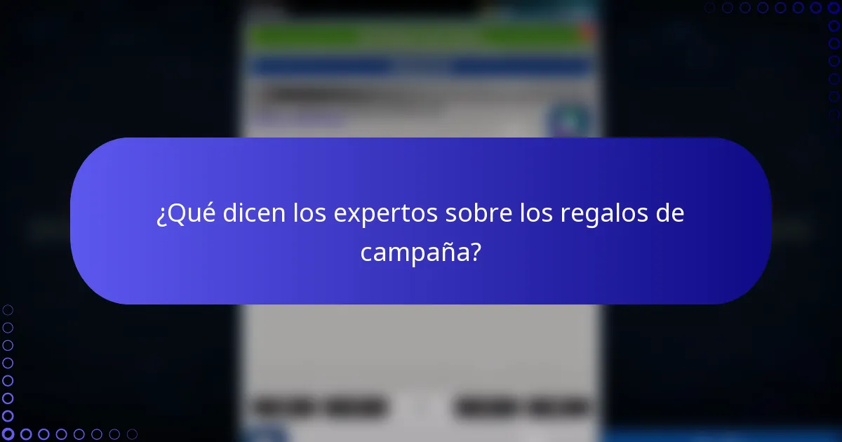 ¿Qué dicen los expertos sobre los regalos de campaña?