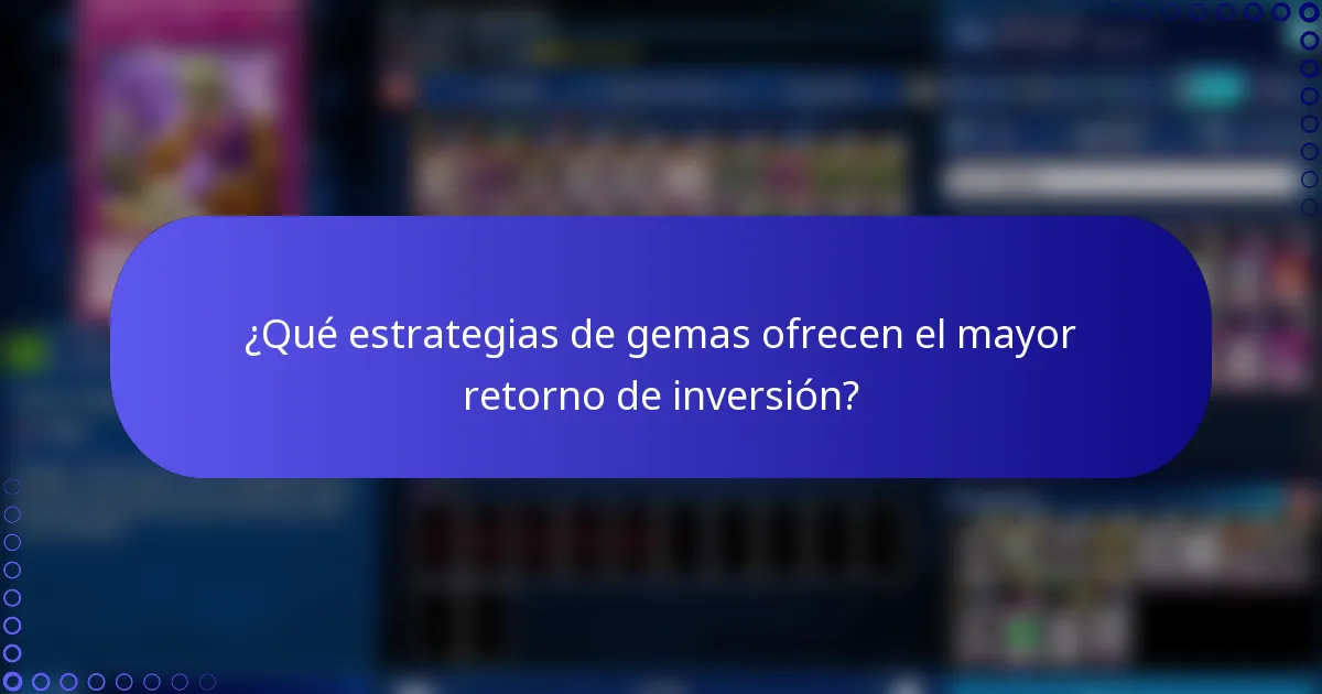 ¿Qué estrategias de gemas ofrecen el mayor retorno de inversión?