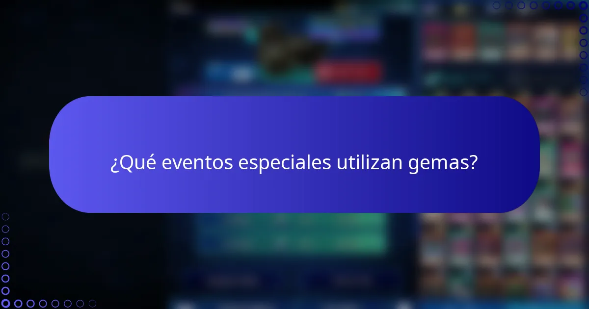 ¿Qué eventos especiales utilizan gemas?