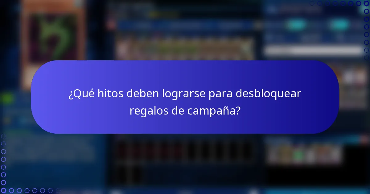 ¿Qué hitos deben lograrse para desbloquear regalos de campaña?