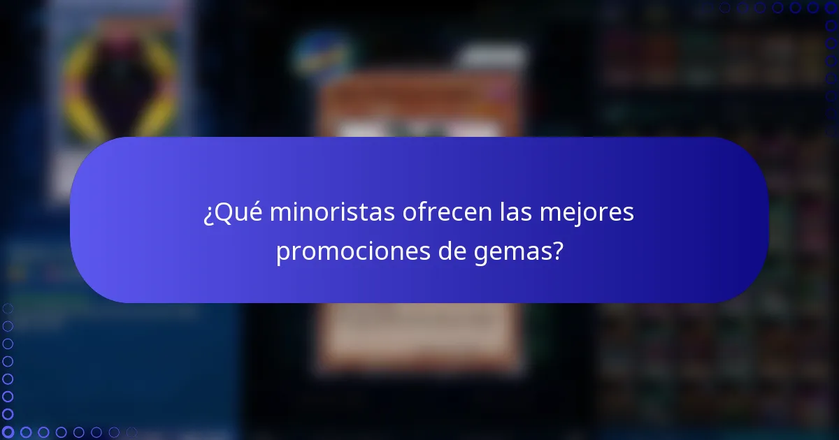 ¿Qué minoristas ofrecen las mejores promociones de gemas?