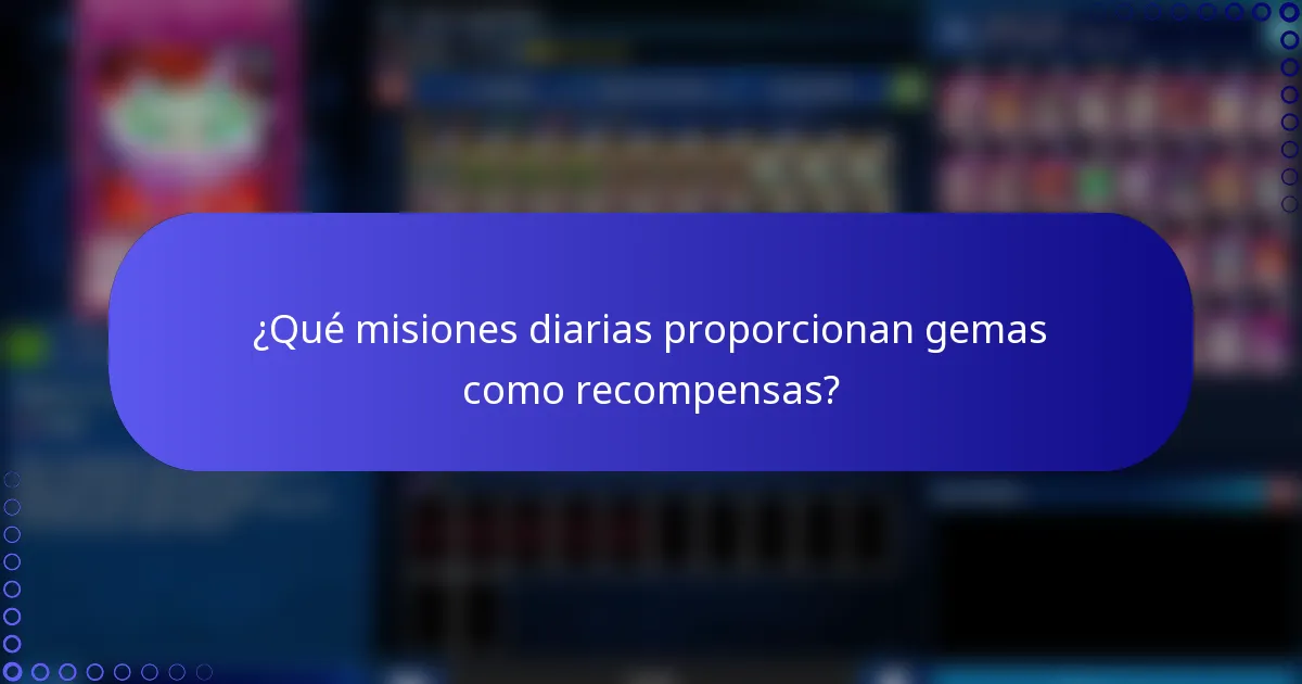 ¿Qué misiones diarias proporcionan gemas como recompensas?