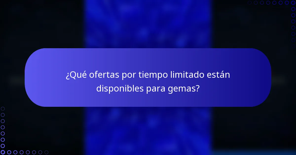 ¿Qué ofertas por tiempo limitado están disponibles para gemas?