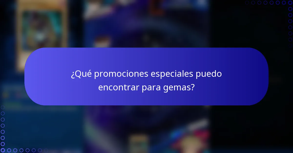 ¿Qué promociones especiales puedo encontrar para gemas?
