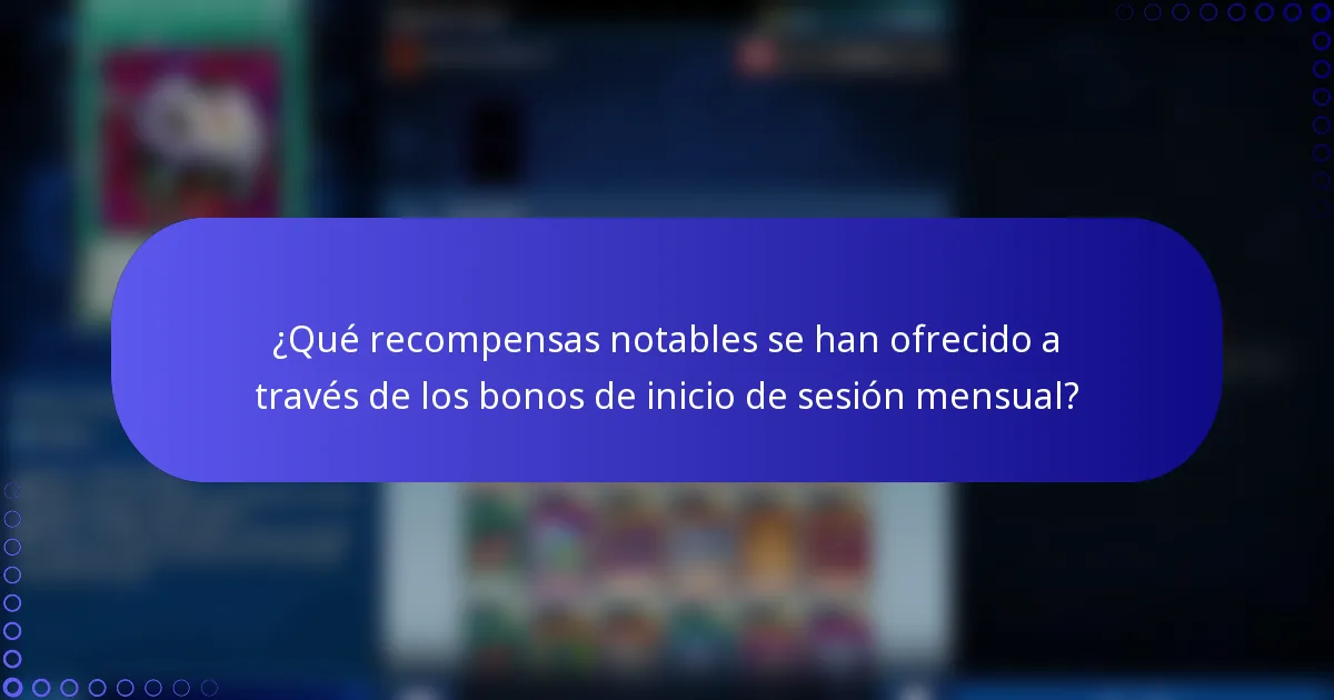 ¿Qué recompensas notables se han ofrecido a través de los bonos de inicio de sesión mensual?