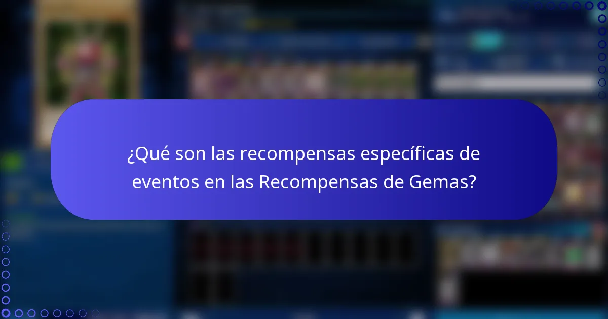 ¿Qué son las recompensas específicas de eventos en las Recompensas de Gemas?