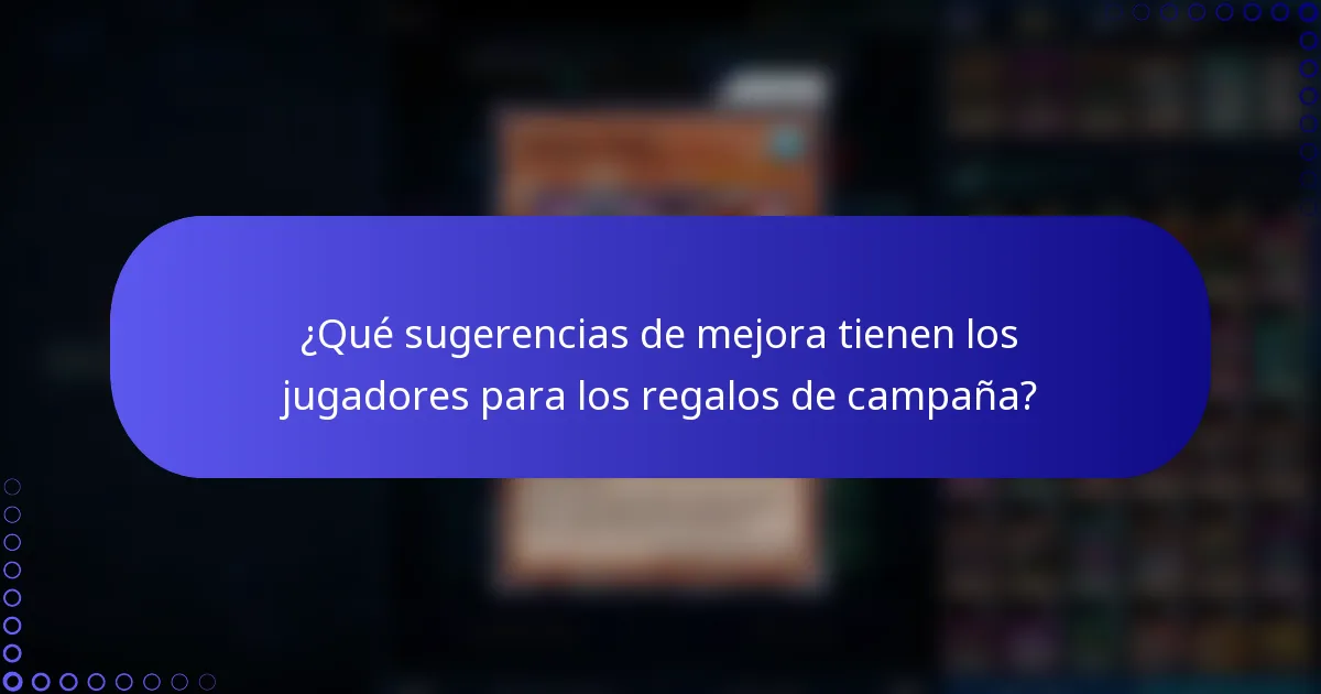 ¿Qué sugerencias de mejora tienen los jugadores para los regalos de campaña?