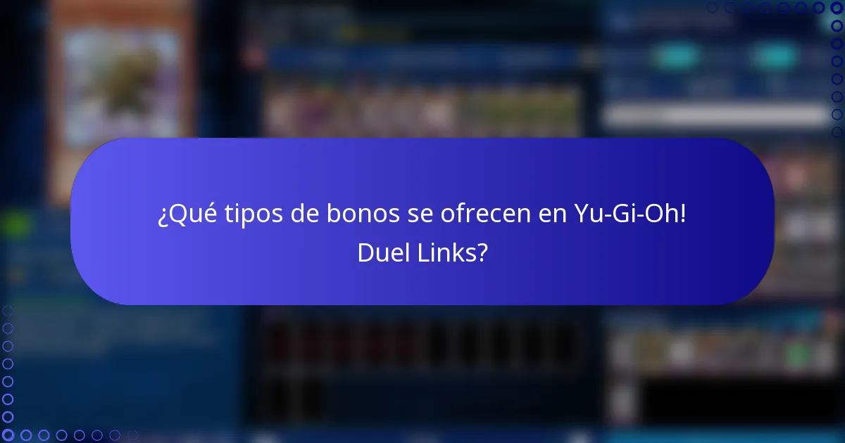 ¿Qué tipos de bonos se ofrecen en Yu-Gi-Oh! Duel Links?