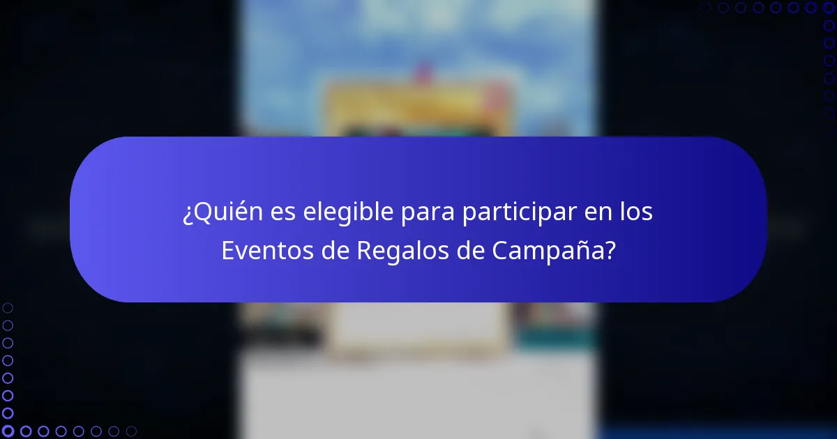¿Quién es elegible para participar en los Eventos de Regalos de Campaña?